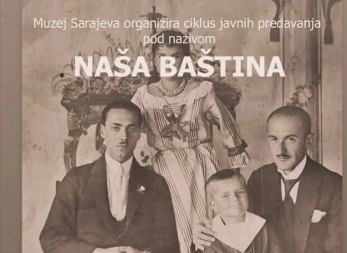 Kroz ciklus javnih predavanja pod nazivom „Naša baština“ široj javnosti se prikazaju različiti segmenti iz bogate historije Sarajeva i njegove šire okoline