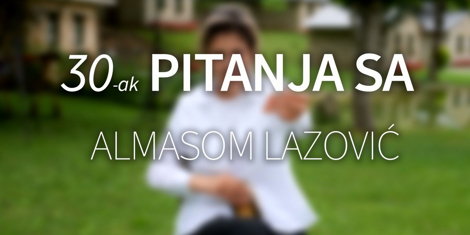 30-ak pitanja sa Almasom Lazović: Sama sebi tepam, ne znam zašto