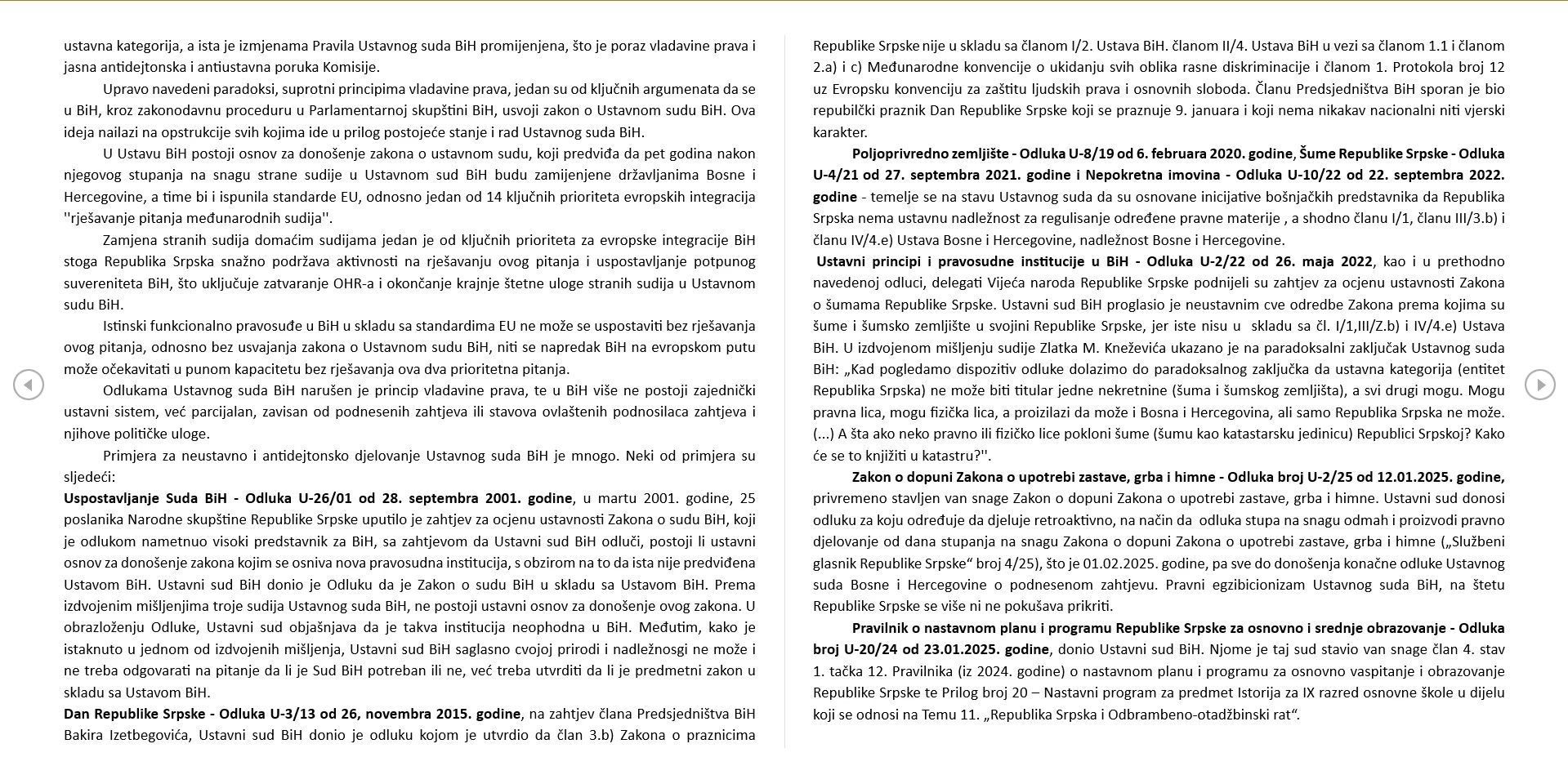 Sjednica bi trebala početi u 17 sati, a za 16 sati je predsjednik RS Milorad Dodik pozvao građane na "narodni miting" ispred zgrade NSRS. 