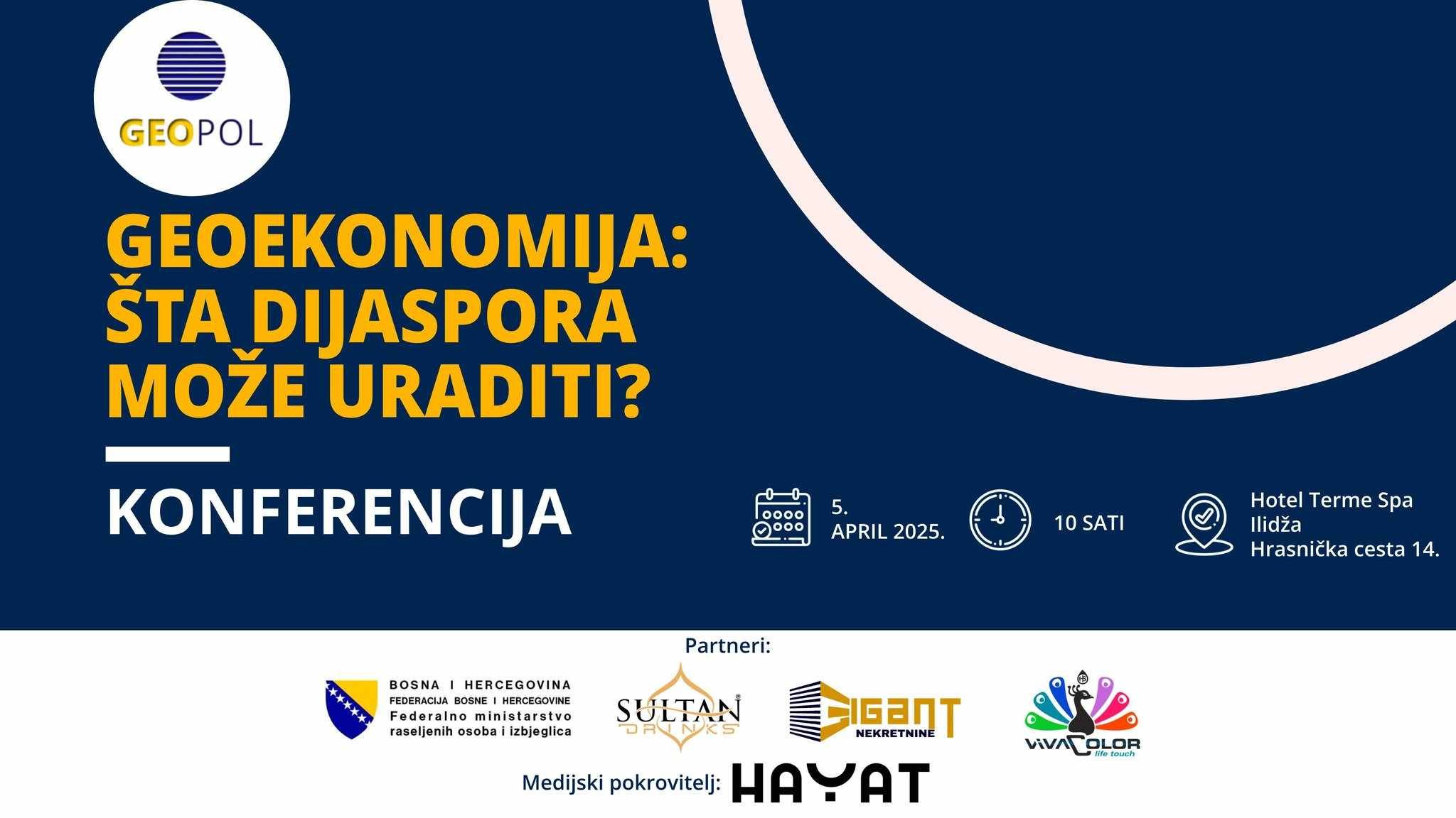 Centar za geopolitička istraživanja – Geopol 5. aprila 2025. godine u Hotelu Spa Terme na Ilidži organizira konferenciju „Geoekonomija: Šta dijaspora može uraditi?“